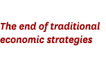 The end of traditional economic strategies