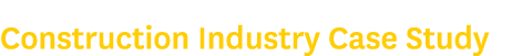 Construction Industry Case Study
